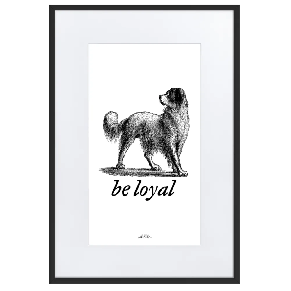 Be Loyal Framed Matted Print