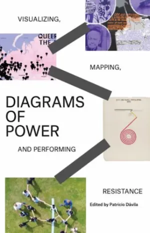 Diagrams of Power: Visualizing, Mapping, and Performing Resistance