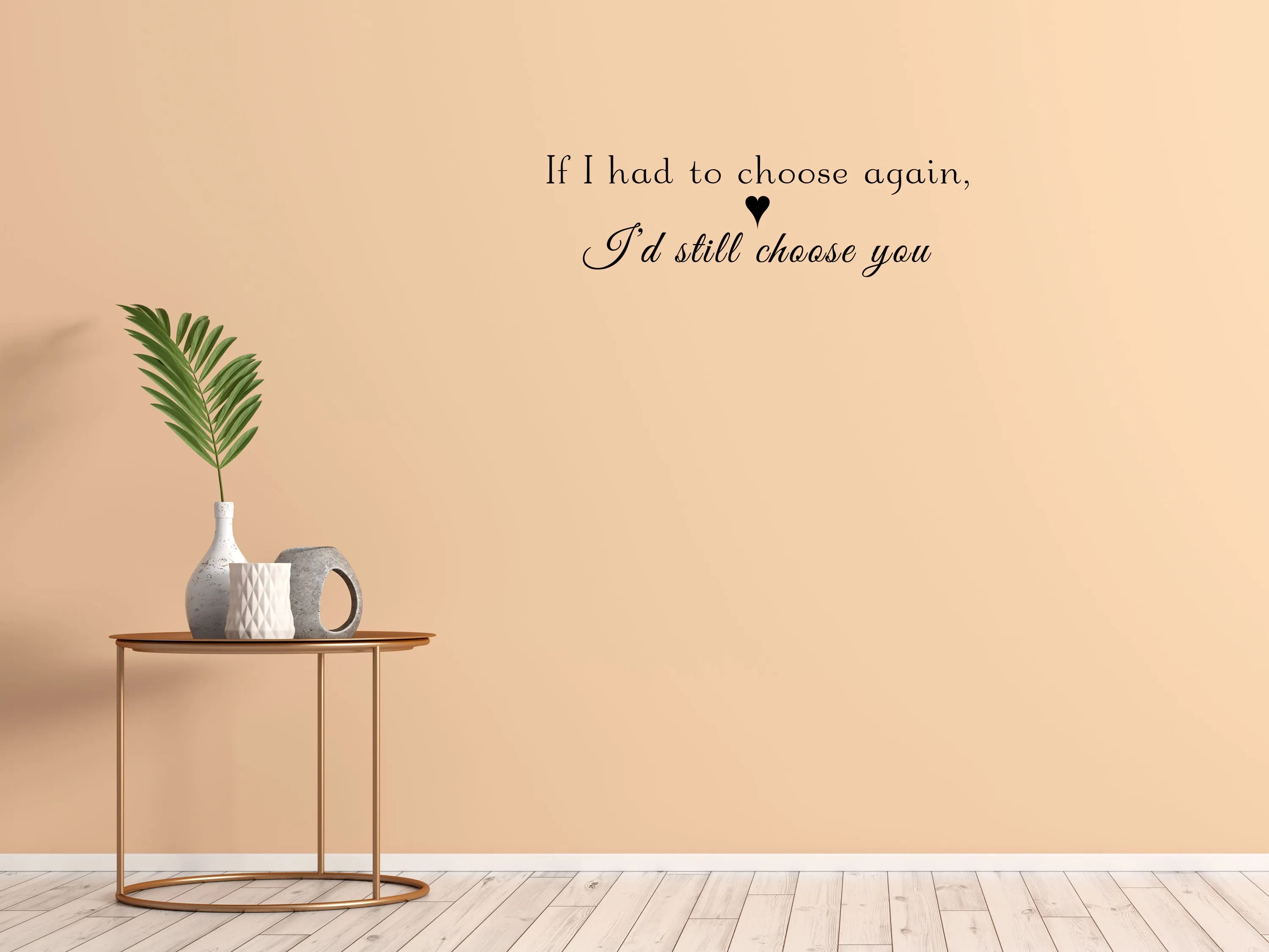 If I Had To Choose Again I'd Still Choose You Love Wall Decal