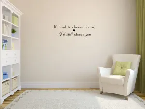 If I Had To Choose Again I'd Still Choose You Love Wall Decal